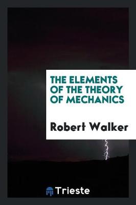 Book cover for The Elements of the Theory of Mechanics