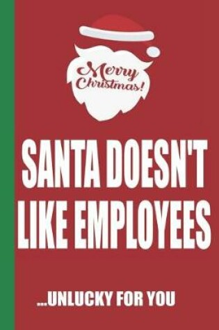 Cover of Merry Christmas Santa Doesn't Like Employees Unlucky For You