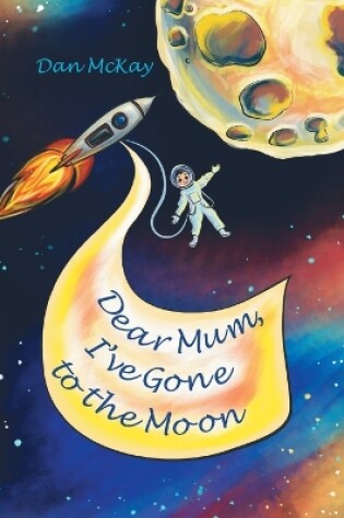 Cover of Dear Mum, I've gone to the Moon