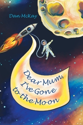 Book cover for Dear Mum, I've gone to the Moon