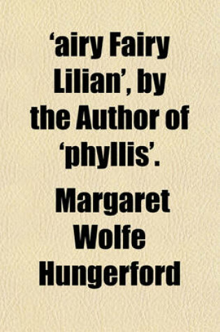 Cover of 'Airy Fairy Lilian', by the Author of 'Phyllis'.