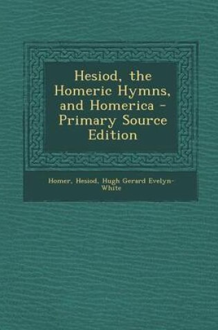 Cover of Hesiod, the Homeric Hymns, and Homerica - Primary Source Edition
