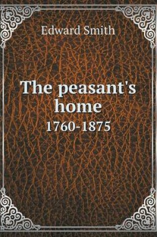 Cover of The peasant's home 1760-1875