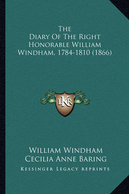 Book cover for The Diary of the Right Honorable William Windham, 1784-1810 the Diary of the Right Honorable William Windham, 1784-1810 (1866) (1866)