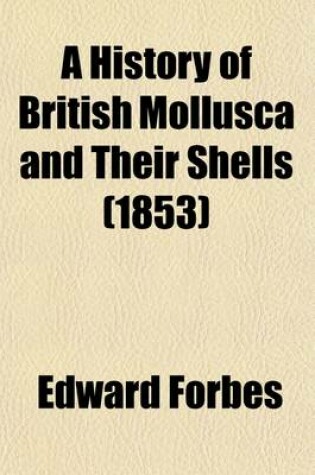Cover of A History of British Mollusca, and Their Shells (Volume 1)