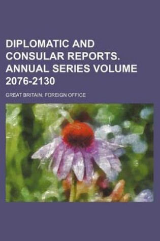 Cover of Diplomatic and Consular Reports. Annual Series Volume 2076-2130