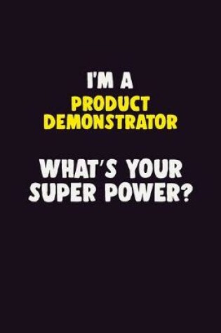 Cover of I'M A Product Demonstrator, What's Your Super Power?