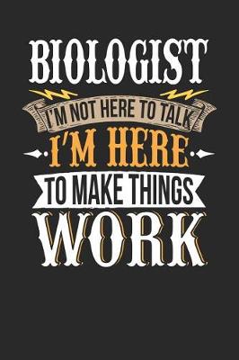 Book cover for Biologist I'm Not Here to Talk I'm Here to Make Things Work