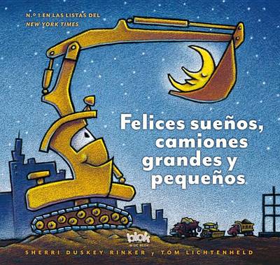Book cover for Felices Sueños, Camiones Grandes y Pequeños / Goodnight, Goodnight Construction Site