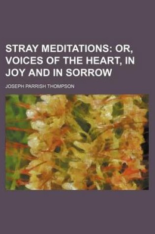 Cover of Stray Meditations; Or, Voices of the Heart, in Joy and in Sorrow