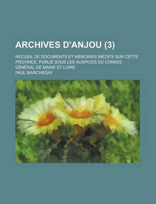 Book cover for Archives D'Anjou; Recueil de Documents Et Memoires Inedits Sur Cette Province, Publie Sous Les Auspices Du Conseil General de Maine Et Loire (3)