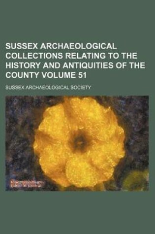 Cover of Sussex Archaeological Collections Relating to the History and Antiquities of the County Volume 51