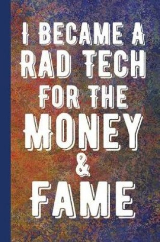 Cover of I Became a Rad Tech for the Money & Fame