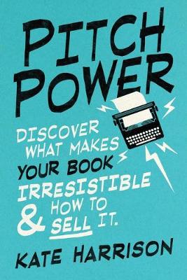 Book cover for Pitch Power - discover what makes your book irresistible & how to sell it