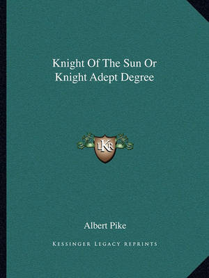 Book cover for Knight of the Sun or Knight Adept Degree