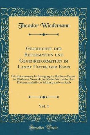 Cover of Geschichte Der Reformation Und Gegenreformation Im Lande Unter Der Enns, Vol. 4