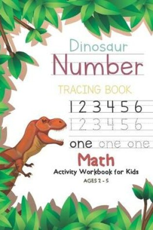 Cover of Dinosaur Number Tracing Book Math Activity Workbook for Kids Ages 2 - 5