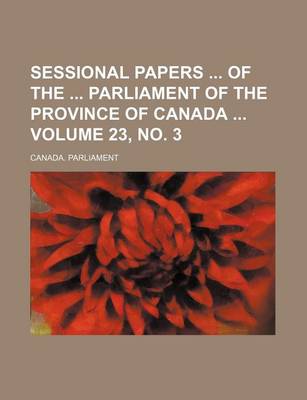 Book cover for Sessional Papers of the Parliament of the Province of Canada Volume 23, No. 3