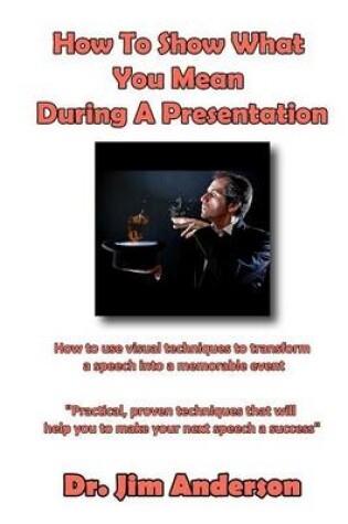 Cover of How To Show What You Mean During A Presentation