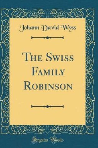Cover of The Swiss Family Robinson (Classic Reprint)