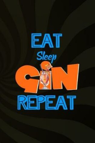 Cover of Eat Sleep Gin Repeat