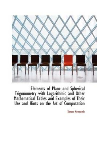 Cover of Elements of Plane and Spherical Trigonometry with Logarithmic and Other Mathematical Tables