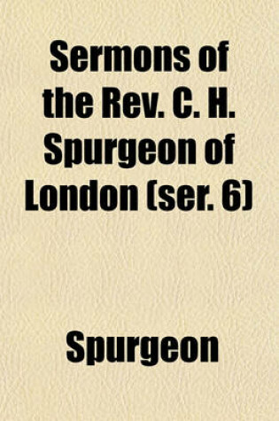 Cover of Sermons of the REV. C. H. Spurgeon of London (Ser. 6)