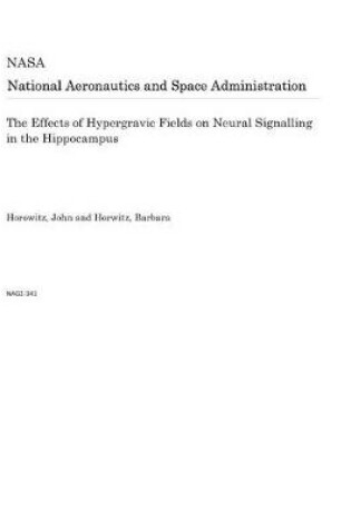 Cover of The Effects of Hypergravic Fields on Neural Signalling in the Hippocampus