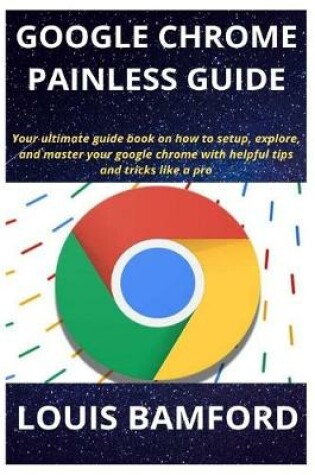 Cover of Google Chrome Painless Guide