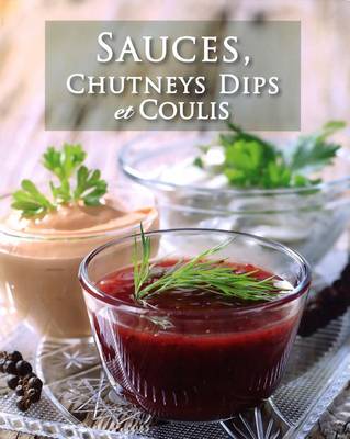 Book cover for Sauces, Chutneys Dips Et Coulis