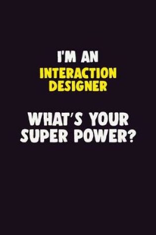 Cover of I'M An Interaction designer, What's Your Super Power?