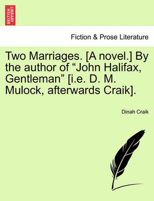 Book cover for Two Marriages. [A Novel.] by the Author of "John Halifax, Gentleman" [I.E. D. M. Mulock, Afterwards Craik], Vol. II