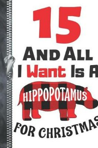 Cover of 15 And All I Want Is A Hippopotamus For Christmas