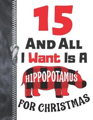 Book cover for 15 And All I Want Is A Hippopotamus For Christmas