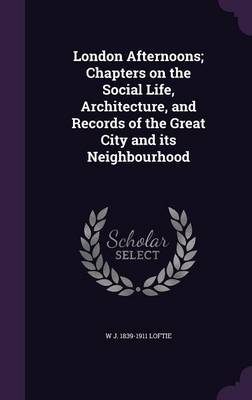 Book cover for London Afternoons; Chapters on the Social Life, Architecture, and Records of the Great City and Its Neighbourhood