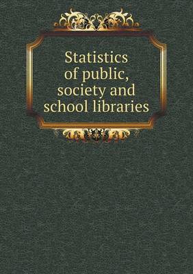 Book cover for Statistics of Public, Society and School Libraries