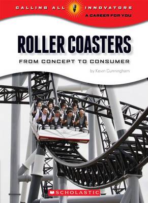 Cover of Roller Coasters: From Concept to Consumer (Calling All Innovators: Career for You)