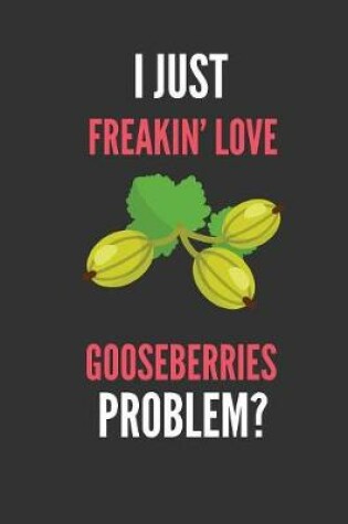 Cover of I Just Freakin' Love Gooseberries