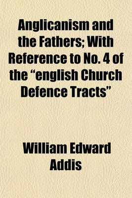 Book cover for Anglicanism and the Fathers; With Reference to No. 4 of the English Church Defence Tracts