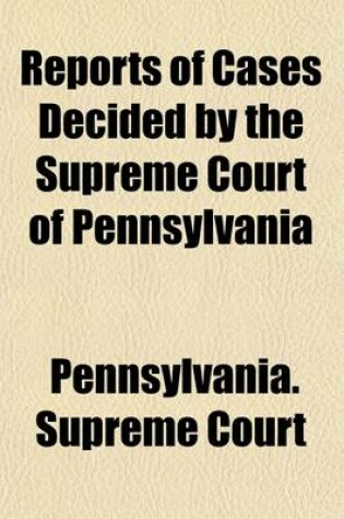 Cover of Reports of Cases Decided by the Supreme Court of Pennsylvania Which Have Been Omitted from the Regular Reports [1853-1885] (Volume 3)