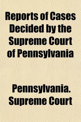 Book cover for Reports of Cases Decided by the Supreme Court of Pennsylvania Which Have Been Omitted from the Regular Reports [1853-1885] (Volume 3)