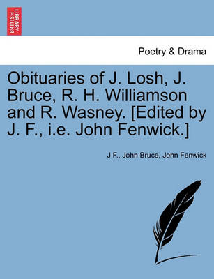 Book cover for Obituaries of J. Losh, J. Bruce, R. H. Williamson and R. Wasney. [edited by J. F., i.e. John Fenwick.]