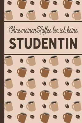 Book cover for Ohne meinen Kaffee bin ich keine Studentin