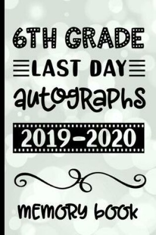 Cover of 6th Grade Last Day Autographs 2019 - 2020 Memory Book