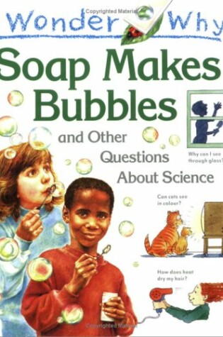 Cover of I Wonder Why Soap Makes Bubbles and Other Questions About Science