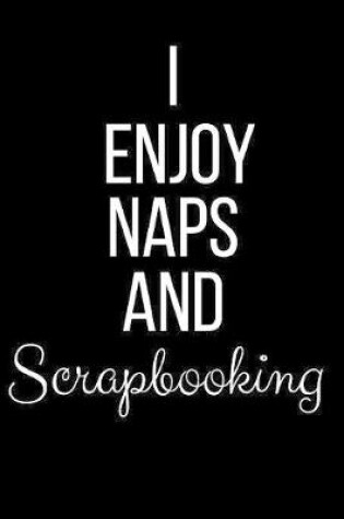 Cover of I Enjoy Naps And Scrapbooking