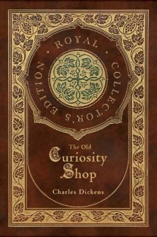 Cover of The Old Curiosity Shop (Royal Collector's Edition) (Case Laminate Hardcover with Jacket)