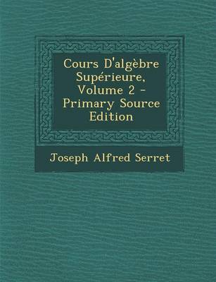 Book cover for Cours D'Algebre Superieure, Volume 2 - Primary Source Edition