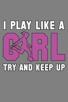 Book cover for Play Like A Girl Try And Keep Up