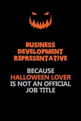 Book cover for Business Development Representative Because Halloween Lover Is Not An Official Job Title